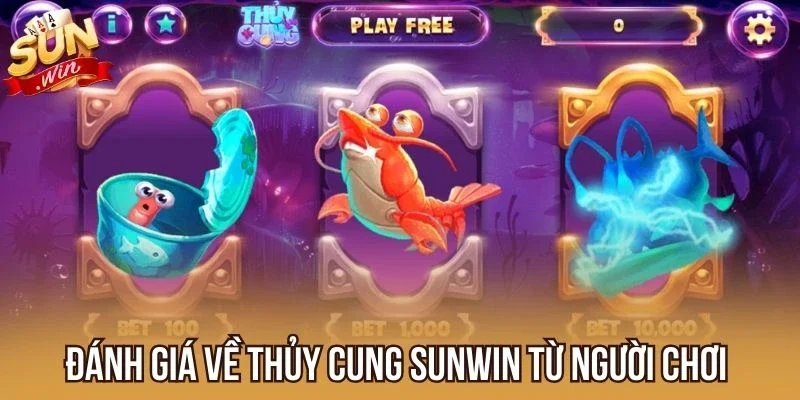 Đánh giá nổi bật Thủy Cung Sunwin từ người chơi