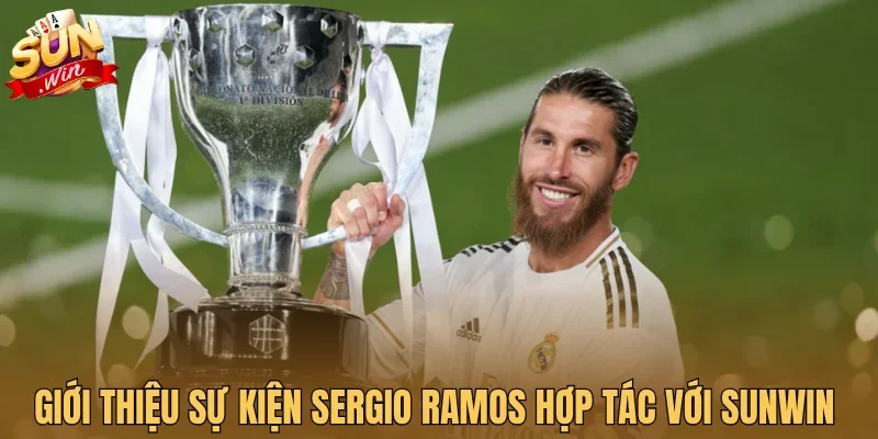 Giới thiệu sự kiện Sergio Ramos hợp tác với Sunwin